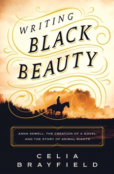 Hardcover Writing Black Beauty: Anna Sewell, the Creation of a Novel, and the Story of Animal Rights Book