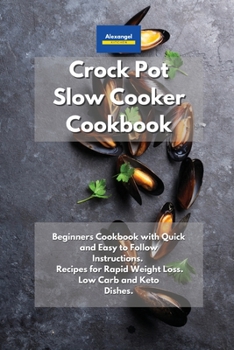 Paperback Crockpot Slow Cooker Cookbook: Beginners Cookbook with Quick and Easy to Follow Instructions. Recipes for Rapid Weight Loss. Low Carb and Keto Dishes. Book