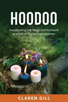 Paperback Hoodoo: Investigating Folk Magic and Rootwork as a Path to Higher Consciousness Book