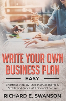 Paperback Write Your Own Business Plan: Easy, Effortless Step-By-Step Instructions for a Stable and Successful Financial Future Book