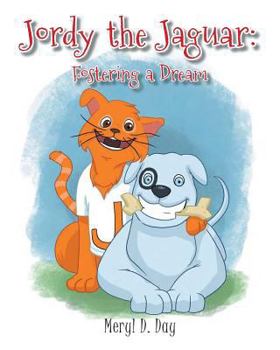Jordy the Jaguar: Fostering a Dream - Book #3 of the Jordy the Jaguar