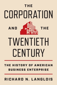 Hardcover The Corporation and the Twentieth Century: The History of American Business Enterprise Book