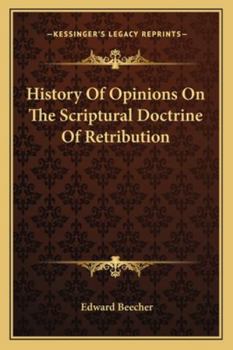 Paperback History Of Opinions On The Scriptural Doctrine Of Retribution Book