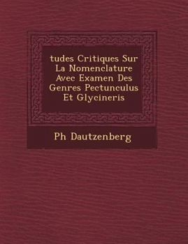 Paperback Tudes Critiques Sur La Nomenclature Avec Examen Des Genres Pectunculus Et Glycineris [French] Book