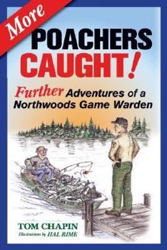 More Poachers Caught: Further Adventures of a Northwoods Game Warden