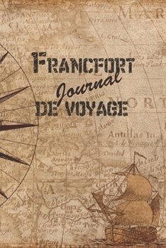 Francfort Journal de Voyage: 6x9 Carnet de voyage I Journal de voyage avec instructions, Checklists et Bucketlists, cadeau parfait pour votre s�jour en Francfort et pour chaque voyageur.