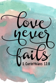 Love Never Fails 1 Corinthians 13:8: Sermon Journal Workbook 6x9 Christian Bible Scripture