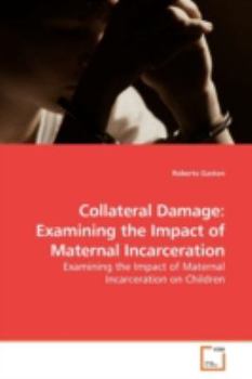 Paperback Collateral Damage: Examining the Impact of Maternal Incarceration Book