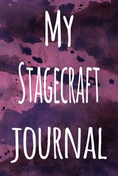 My Stagecraft Journal: The perfect gift for the artist in your life - 119 page lined journal!