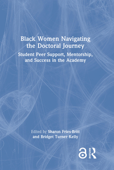 Hardcover Black Women Navigating the Doctoral Journey: Student Peer Support, Mentorship, and Success in the Academy Book