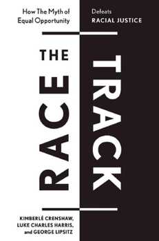 Hardcover The Race Track: How the Myth of Equal Opportunity Defeats Racial Justice Book
