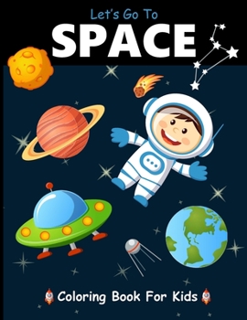 Let's Go to SPACE: Space Coloring Book fantastic outer space for Preschool Size 8.5 x 11