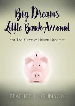Paperback Big Dreams Little Bank Account: For the Purpose Driven Dreamer Book