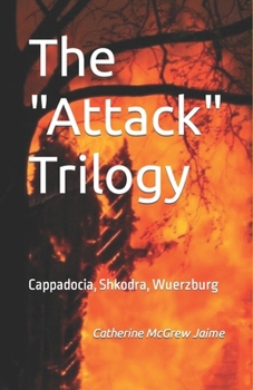 Paperback The "Attack" Trilogy: Cappadocia, Shkodra, Wuerzburg Book