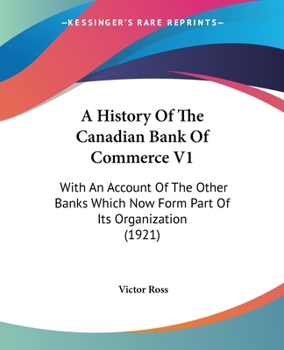 Paperback A History Of The Canadian Bank Of Commerce V1: With An Account Of The Other Banks Which Now Form Part Of Its Organization (1921) Book