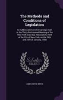 Hardcover The Methods and Conditions of Legislation: An Address Delivered in Carnegie Hall, at the Thirty-first Annual Meeting of the New York State bar Associa Book