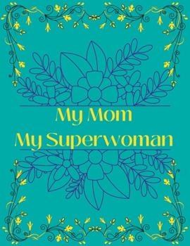 Paperback My Mom My Superwoman: Mother's day coloring book