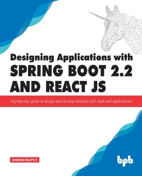 Paperback Designing Applications with Spring Boot 2.2 and React JS: Step-by-step guide to design and develop intuitive full stack web applications Book