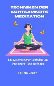 Paperback Techniken der Achtsamkeitsmeditation: Ein systematischer Leitfaden, um Ihre innere Ruhe zu finden [German] Book
