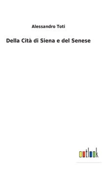 Hardcover Della Cità di Siena e del Senese [Italian] Book