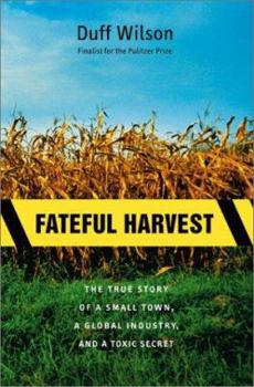 Hardcover Fateful Harvest: The True Story of a Small Town, a Global Industry, and a Toxic Secret Book