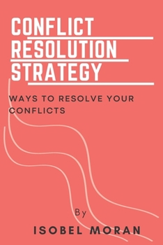 Paperback Conflict Resolution Strategy: Ways To Resolve Your Conflict Book