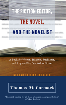 Paperback The Fiction Editor, the Novel and the Novelist: A Book for Writers, Teachers, Publishers, and Anyone Else Devoted to Fiction Book