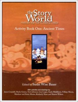 The Story of the World: History for the Classical Child: Activity Book 1: Ancient Times: From the Earliest Nomads to the Last Roman Emperor