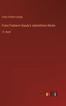 Hardcover Franz Freiherrn Gaudy's sämmtliche Werke: 13. Band [German] Book