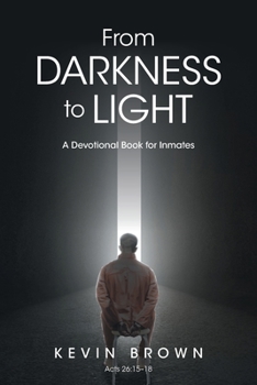 Paperback From Darkness to Light: A Devotional Book for Inmates Book