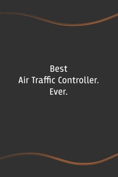 Paperback Best Air Traffic Controller. Ever: Blank Lined Journal for Coworkers and Friends - Perfect Employee Appreciation Gift Idea Book