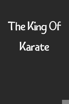 Paperback The King Of Karate: Lined Journal, 120 Pages, 6 x 9, Funny Karate Gift Idea, Black Matte Finish (The King Of Karate Journal) Book