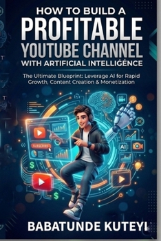 Paperback How to Build a Profitable Youtube Channel with Artificial Intelligence Book