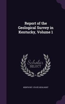 Hardcover Report of the Geological Survey in Kentucky, Volume 1 Book