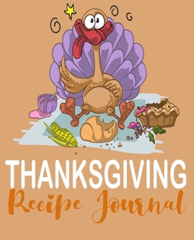 Thanksgiving Recipe Journal: blank recipe book, thanksgiving recipe book, funny recipe book thanksgiving, thanksgiving family traditions, blank ... thanksgiving, favorite thanksgiving recipes