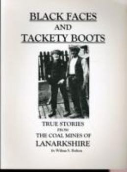 Paperback Black Faces and Tackety Boots: True Stories from the Coal Mines of Lanarkshire Book