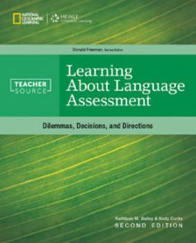 Learning About Language Assessment: Dilemmas, Decisions, and Directions - Book  of the TeacherSource Teacher Development