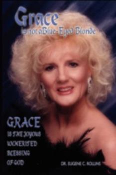 Paperback Grace Is Not A Blue-Eyed Blonde: Grace is the Joyous Unmerited Blessing of God Book
