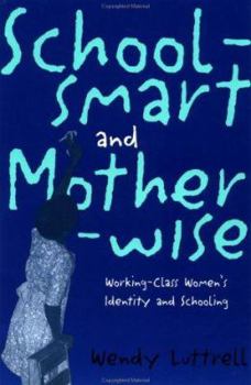School-smart and Mother-wise: Working-Class Women's Identity and Schooling (Perspectives on Gender)