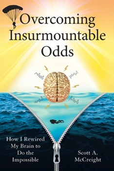 Paperback Overcoming Insurmountable Odds: How I Rewired My Brain to Do the Impossible Book