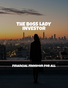 Paperback The Boss Lady Investor: Financial Freedom For All Book