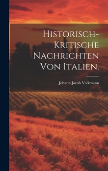 Hardcover Historisch-kritische Nachrichten von Italien. [German] Book