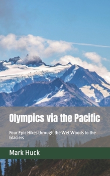 Paperback Olympics via the Pacific: Four Epic Hikes through the Wet Woods to the Glaciers Book