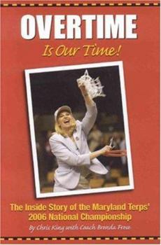 Hardcover Overtime Is Our Time!: The Inside Story of the Maryland Terps' 2006 National Championship Book