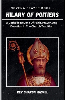 SAINT HILARY OF POITIERS: A Catholic Novena Of Faith, Prayer, And Devotion In The Church Tradition