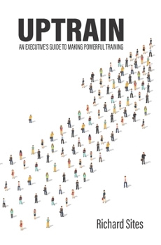 Paperback Uptrain: An Executive's Guide to Making Powerful Training Book
