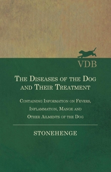 Paperback The Diseases of the Dog and Their Treatment - Containing Information on Fevers, Inflammation, Mange and Other Ailments of the Dog Book