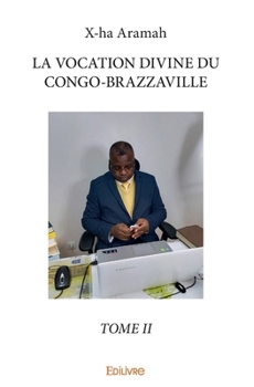LA VOCATION DIVINE DU CONGO-BRAZZAVILLE, TOME II (French Edition)