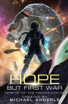 Hope But First War - Book #5 of the Heretic of the Federation