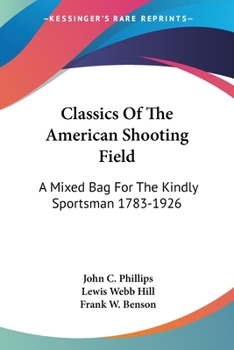 Paperback Classics Of The American Shooting Field: A Mixed Bag For The Kindly Sportsman 1783-1926 Book